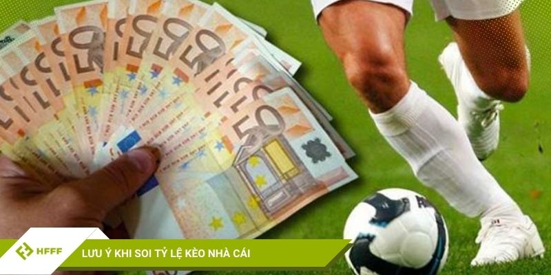 Lưu ý quan trọng khi soi tỷ lệ kèo nhà cái