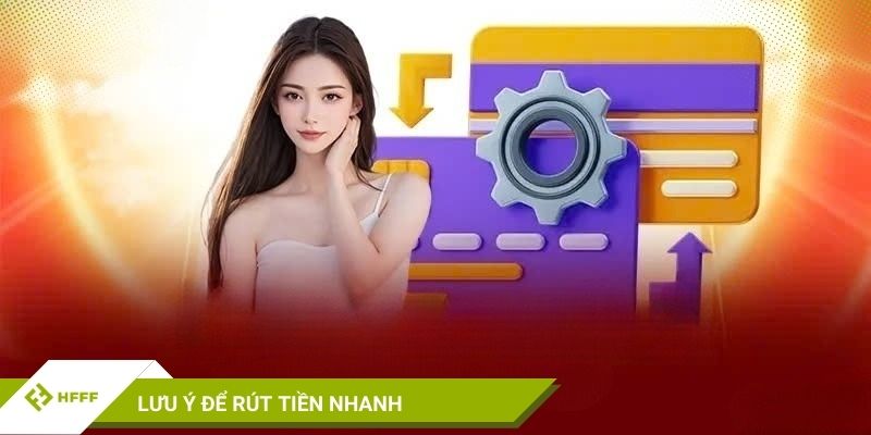 Lưu ý để rút tiền nhanh