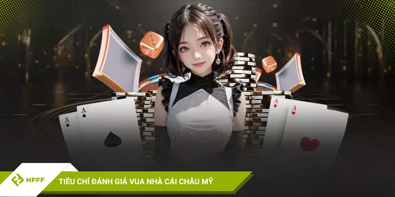 Tiêu chí đánh giá vua nhà cái châu Mỹ