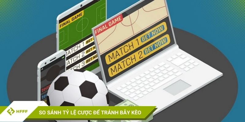 So sánh tỷ lệ cược để tránh bẫy kèo