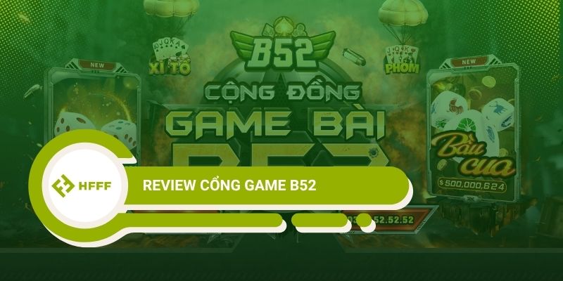 Cổng Game B52 Có Đáng Chơi - Chia Sẻ Chân Thật Từ 500 Anh Em Cược Thủ