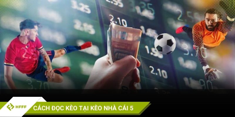 Chi tiết cách đọc kèo tại keo nha cai 5