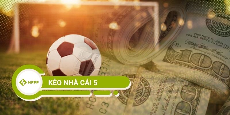Kèo nhà cái 5 là gì?