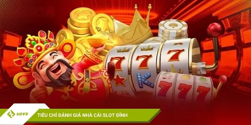 Tiêu chí đánh giá nhà cái slot đỉnh