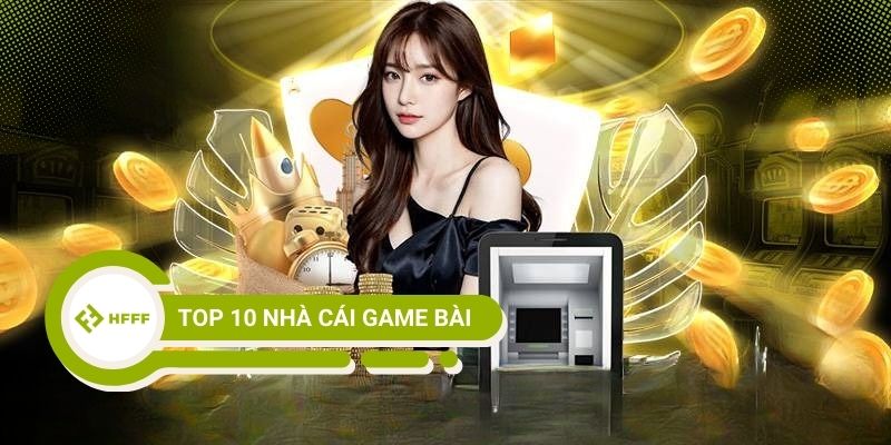 Top 10 nhà cái game bài uy tín